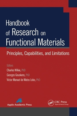 Handbook of Research on Functional Materials: Principles, Capabilities and Limitations by Wilkie, Charles A.