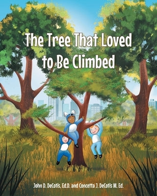 The Tree That Loved to Be Climbed by Decotis Ed D., John D.