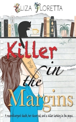 Killer in the Margins: A Neurodivergent Sleuth, Her Clever Cat, and A Killer Lurking in the Pages by Floretta, Eliza