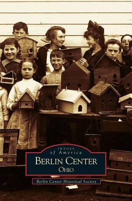 Berlin Center, Ohio by Berlin Center Historical Society