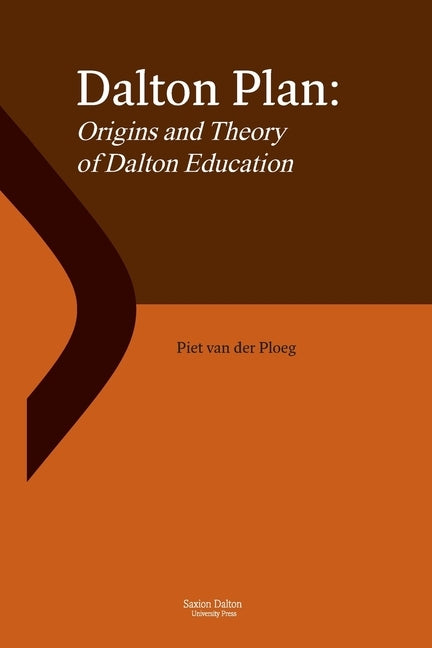 Dalton Plan: Origins and Theory of Dalton Education by Ploeg, Piet Van Der