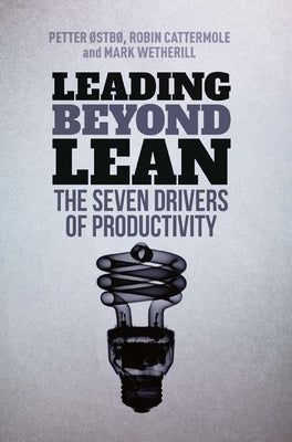 Leading Beyond Lean: The Seven Drivers of Productivity by Østbø, Petter