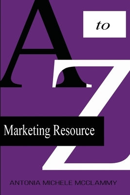 A to Z Marketing Resource by McClammy, Antonia Michele