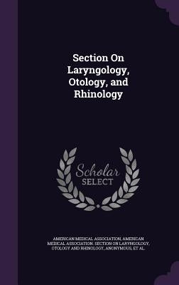 Section On Laryngology, Otology, and Rhinology by American Medical Association