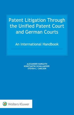 Patent Litigation Through the Unified Patent Court and German Courts: An International Handbook by Harguth, Alexander