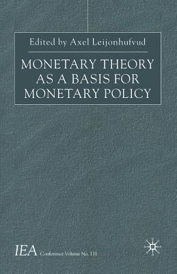 Monetary Theory as a Basis for Monetary Policy by Leijonhufvud, A.