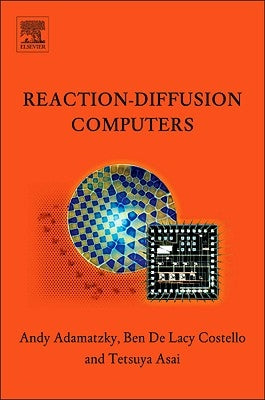 Reaction-Diffusion Computers by Adamatzky, Andrew