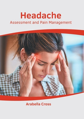 Headache: Assessment and Pain Management by Cross, Arabella