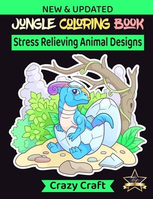 Jungle Coloring Book: Stress Relieving Animal Design: An Adult Coloring Book Presenting Magnificent Jungle Animals, Birds, Plants and Wildli by Craft, Crazy