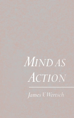 Mind as Action by Wertsch, James V.