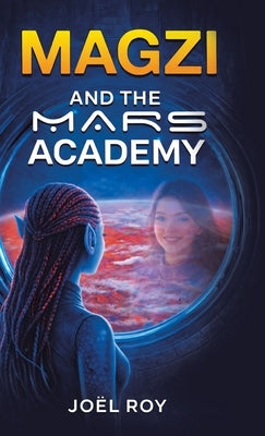 Magzi and The Mars Academy by Roy, Joël