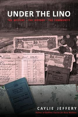 Under the Lino: The Mystery The History The Community by Jeffery, Caylie a.