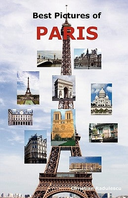 Best Pictures of Paris: Top Tourist Attractions Including the Eiffel Tower, Louvre Museum, Notre Dame Cathedral, Sacre-Coeur Basilica, Arc de by Radulescu, Christian