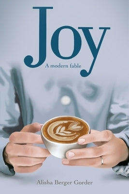 Joy A Modern Fable by Berger Gorder, Alisha