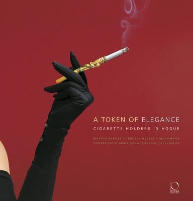 A Token of Elegance: Cigarette Holders in Vogue by Lorber, Martin Barnes