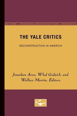 The Yale Critics: Deconstruction in America Volume 6 by Arac, Jonathan