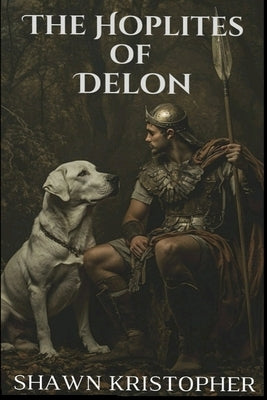 The Hoplites of Delon by Kristopher, Shawn