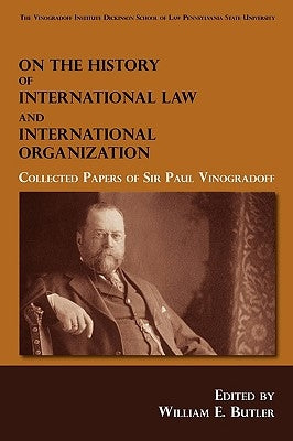 On the History of International Law and International Organization: Collected Papers of Sir Paul Vinogradoff by Vinogradoff, Paul