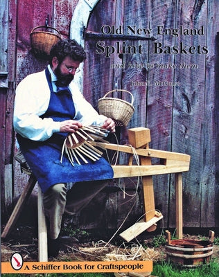 Old New England Splint Baskets and How to Make Them by McGuire, John E.