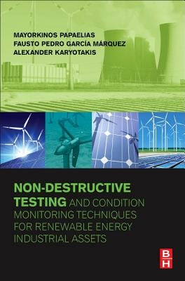 Non-Destructive Testing and Condition Monitoring Techniques for Renewable Energy Industrial Assets by Papaelias, Mayorkinos