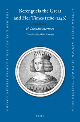 Berenguela the Great and Her Times (1180-1246) by Martínez, Salvador H.