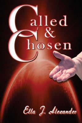 Called & Chosen by Alexander, Ella J.