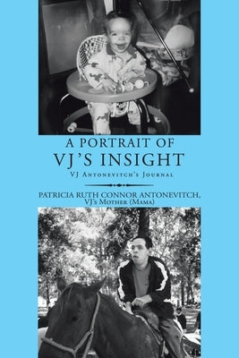 A Portrait of Vj's Insight: Vj Antonevitch's Journal by Antonevitch, Patricia Ruth Connor