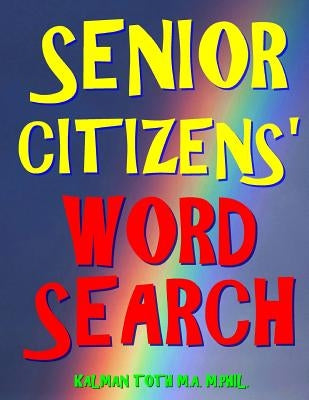 Senior Citizens' Word Search: 111 Extra Large Print Puzzles by Toth M. a. M. Phil, Kalman