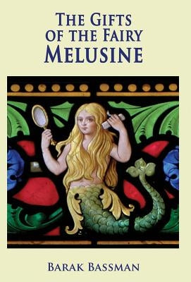 The Gifts of the Fairy Melusine by Bassman, Barak a.