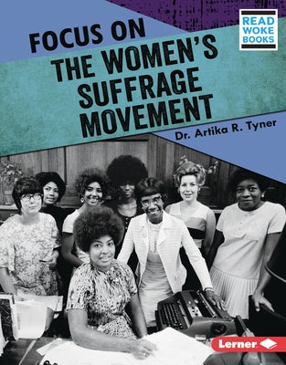 Focus on the Women's Suffrage Movement by Tyner, Artika R.
