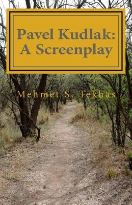 Pavel Kudlak: A Screenplay by Tekbas, Mehmet S.