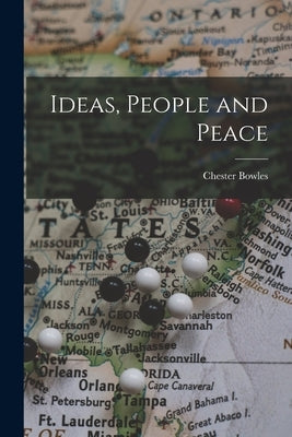 Ideas, People and Peace by Bowles, Chester 1901-1986
