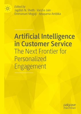 Artificial Intelligence in Customer Service: The Next Frontier for Personalized Engagement by Sheth, Jagdish N.