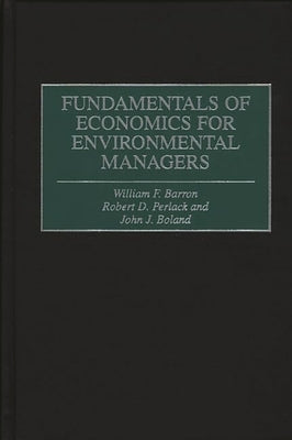 Fundamentals of Economics for Environmental Managers by Barron, William F.