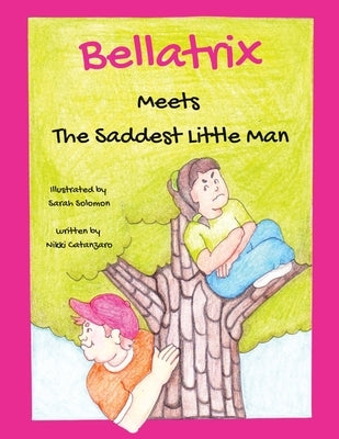 Bellatrix: Meets The Saddest Little Man by Catanzaro, Nikki