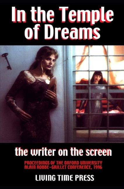 IN THE TEMPLE OF DREAMS - The Writer on the Screen: Proceedings of the 1996 Oxford University Robbe-Grillet Conference (Mixed French & English Edition by D'Araille, Edouard