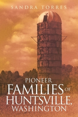 Pioneer Families of Huntsville, Washington by Torres, Sandra