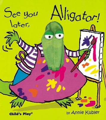 See You Later, Alligator! [With Puppet] by Kubler, Annie