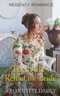 The Duke's Reluctant Bride by Darcy, Charlotte