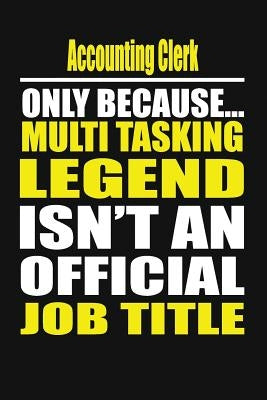 Accounting Clerk Only Because Multi Tasking Legend Isn't an Official Job Title by Notebook, Your Career