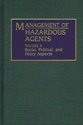 Management of Hazardous Agents: Volume 2: Social, Political, and Policy Aspects by Unknown