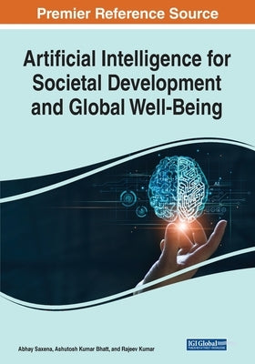Artificial Intelligence for Societal Development and Global Well-Being by Saxena, Abhay