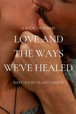 Love and the Ways We've Healed by Darin, Alaina