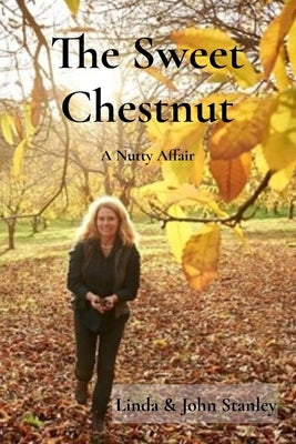 The Sweet Chestnut: A Nutty Affair by Stanley, Linda &. John
