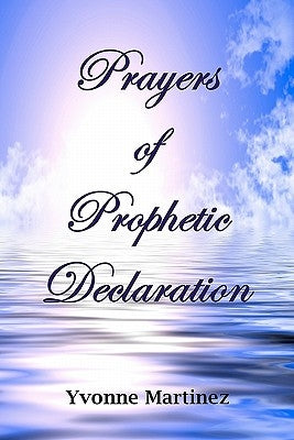 Prayers of Prophetic Declaration by Martinez, Yvonne