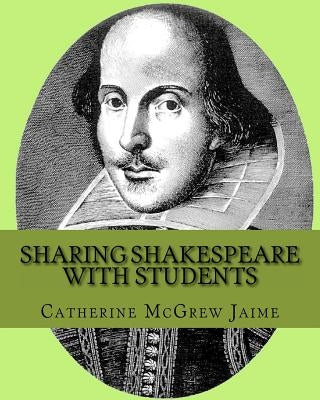 Sharing Shakespeare with Students by Jaime, Catherine McGrew