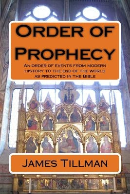 Order of Prophecy: An order of events from modern history to the end of the world as predicted in the Bible by Morris, Gary