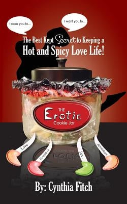 The Erotic Cookie Jar: The sexy tool to put the spice back in your love life! by Fitch, Cynthia