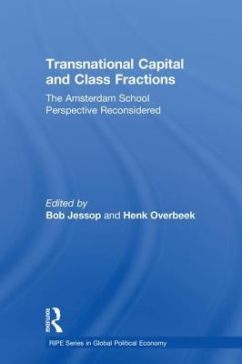 Transnational Capital and Class Fractions: The Amsterdam School Perspective Reconsidered by Jessop, Bob