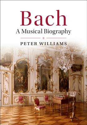 Bach: A Musical Biography by Williams, Peter